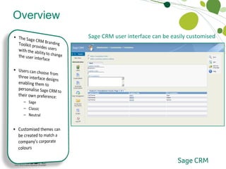 Overview Branding Toolkit Sage CRM user interface can be easily customised 