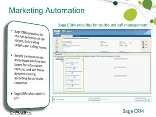 Marketing Automation Outbound Call Management Sage CRM provides for outbound call management  