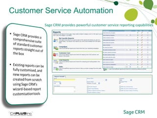 Customer Service Automation Customer Service Reporting and Analytics Sage CRM provides powerful customer service reporting capabilities 