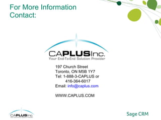 For More Information Contact: 197 Church Street Toronto, ON M5B 1Y7 Tel: 1-888-3-CAPLUS or 416-364-6017 Email:  [email_address] WWW.CAPLUS.COM 