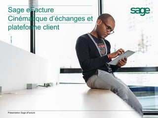 13 
Sage eFacture 
Cinématique d’échanges et 
plateforme client 
Présentation Sage eFacture 
 