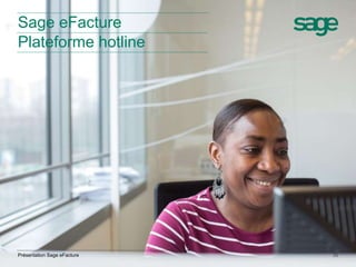 35 
Sage eFacture 
Plateforme hotline 
Présentation Sage eFacture 
 
