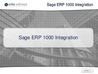 Slide 1Slide 1
Sage ERP 1000 Integration
Sage ERP 1000 Integration
 