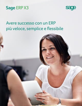 Avere successo con un ERP
più veloce, semplice e ﬂessibile
 