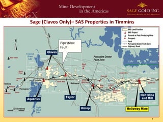 Sage (Clavos Only)– SAS Properties in Timmins


            Pipestone
            Fault




                                                9
 