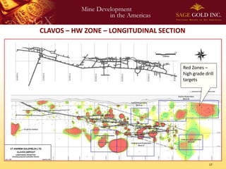CLAVOS – HW ZONE – LONGITUDINAL SECTION



                                      Red Zones –
                                      high grade drill
                                      targets




                                                   17
 