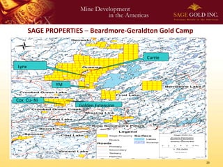 SAGE PROPERTIES – Beardmore-Geraldton Gold Camp


                                        Currie
                                        Currie
Lynx


              YM


Cox Cu- Ni
                     Golden Extension




                                                         23
 