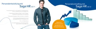 Personalentwicklung mit                                                                     Personalcontrolling mit
                                           Sage HR 20.11                                                Sage HR 20.12
     • Personalinformation für Führungskräfte und MitarbeiterInnen,
                     intuitiv zu bedienen (wie ein Social Media Tool)

           • Organisationsmanagement (Stelle, Funktion, Aufgabe,
                    Workflows für Genehmigung und Evaluierung)

         • Kompetenzmanagement (Skills strukturiert im Überblick)

                        • Strukturiertes Mitarbeitergespräch und die
                       Leistungsbeurteilung als Führungsinstrument

                                           • Aus- und Weiterbildung

                    • Die ideale Ergänzung zu Ihrem Payroll-System          Reports &
                                 (dpw, SAP-HR, LOGAV, BMD, etc.)         HR-Kennzahlen
                                                                         Bandbreiten und
                                                                        Bezugsentwicklung
 