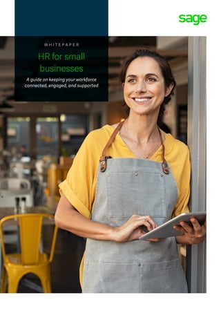 W H I T E P A P E R
HR for small
businesses
A guide on keeping your workforce
connected, engaged, and supported
 