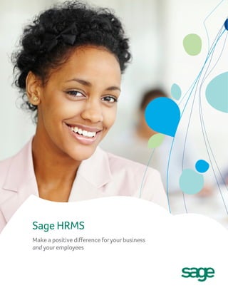 Sage HRMS
Make a positive difference foryourbusiness
and youremployees
 