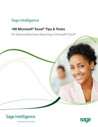 Sage Intelligence
100 Microsoft® Excel® Tips & Tricks
For Advanced Business Reporting in Microsoft® Excel®

 