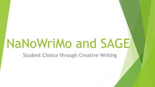 NaNoWriMo and SAGE
Student Choice through Creative Writing
 