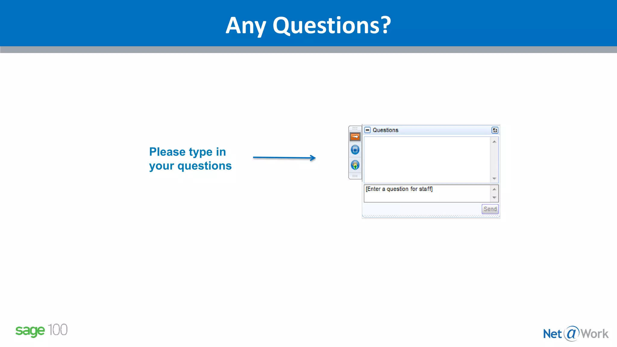 Please type in
your questions
Any Questions?
 