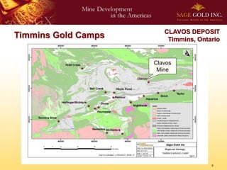 CLAVOS DEPOSIT
Timmins Gold Camps       Timmins, Ontario


                     Clavos
                      Mine




                                      9
 