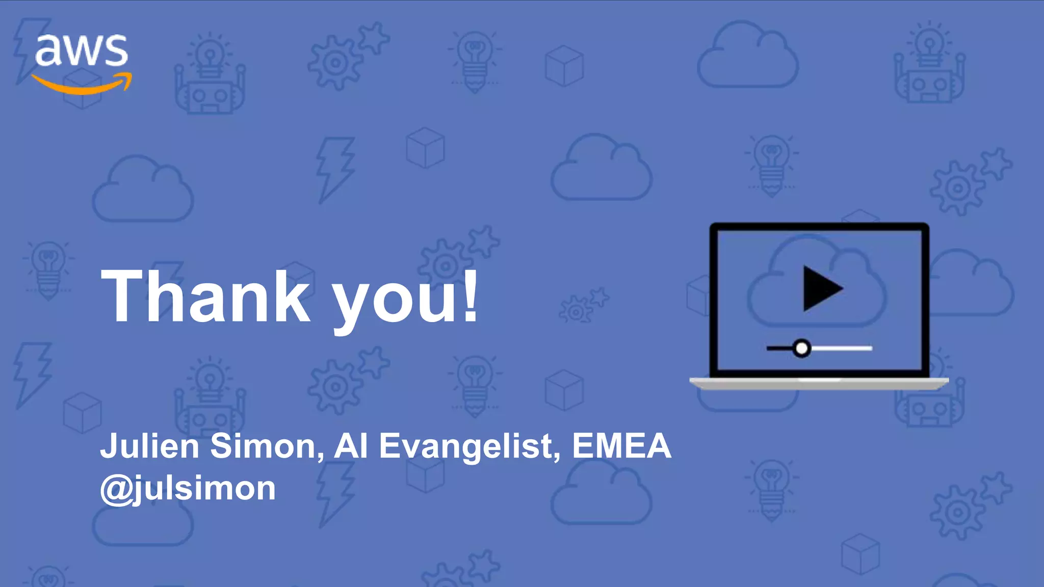 Thank you!
Julien Simon, AI Evangelist, EMEA
@julsimon
 