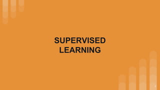3
SUPERVISED
LEARNING
 