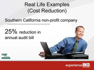 Real Life Examples
            (Cost Reduction)
Southern California non-profit company

25% reduction in
annual audit bill
 