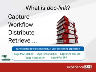 What is doc-link?
Capture
Workflow
Distribute
Retrieve …
  doc-link extends the functionality of your accounting application
 