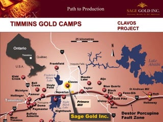 Path to Production
4
TIMMINS GOLD CAMPS CLAVOS
PROJECT
Timmins, Ontario
Primero
Mill
 