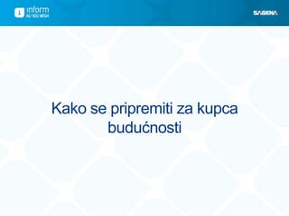 Kako se pripremiti za kupca
       budućnosti
 