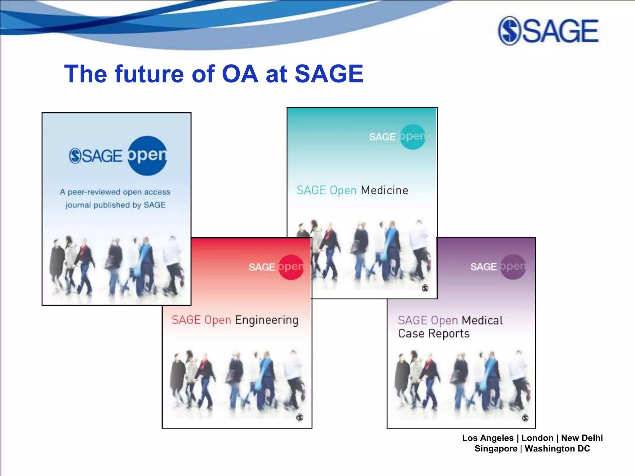 The future of OA at SAGE

Los Angeles | London | New Delhi
Singapore | Washington DC

 