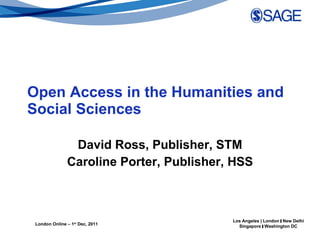 Open Access in the Humanities and Social Sciences David Ross, Publisher, STM Caroline Porter, Publisher, HSS 