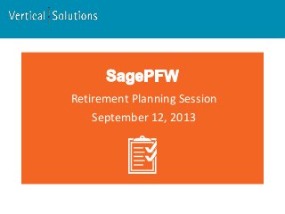 Retirement Planning Session
September 12, 2013
 