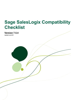 Sage SalesLogix Compatibility
Checklist
Version 7.5.4
Updated June 2011
 