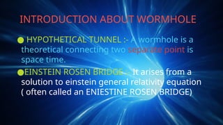 PRESENTATION ON TOPIC WORMHOLE.PPT/86868 | PPTX