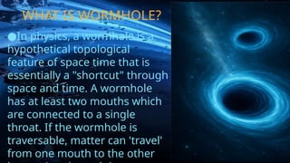 PRESENTATION ON TOPIC WORMHOLE.PPT/86868 | PPTX