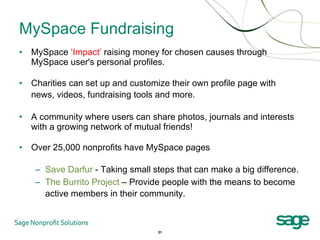 <ul><li>MySpace  ‘Impact’  raising money for chosen causes through MySpace user's personal profiles.  </li></ul><ul><li>Ch...