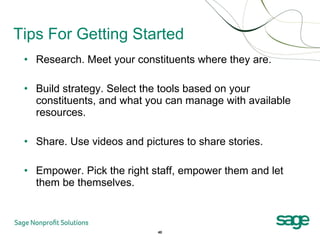 Tips For Getting Started <ul><li>Research. Meet your constituents where they are.  </li></ul><ul><li>Build strategy. Selec...