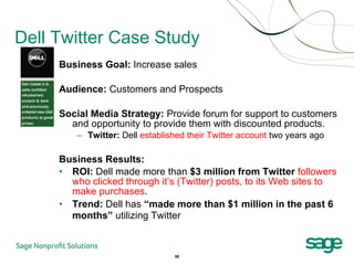 Dell Twitter Case Study <ul><li>Business Goal:  Increase sales </li></ul><ul><li>Audience:  Customers and Prospects </li><...