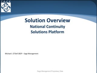Solution Overview National Continuity Solutions Platform Michael J. O’Dell CBCP – Sage Management 