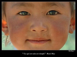 " Ce qui est sain est simple"  René Mey  