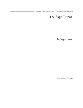 /Author (The Sage Group) /Title (The Sage Tutorial) 
The Sage Tutorial 
The Sage Group 
September 17, 2008 
 