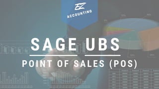 SAGE UBS
EZ
POINT OF SALES (POS)
ACCOUNTING
 