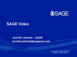Los Angeles | London | New Delhi
Singapore | Washington DC
SAGE Video
Jennifer Jelinski – SAGE
jennifer.jelinski@sagepub.com
 