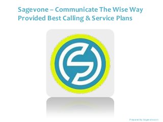 Sagevone – Communicate The Wise Way
Provided Best Calling & Service Plans
By : Sagevone.com

Prepared By: Sagevone.com

 