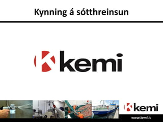 Kynning á sótthreinsun
www.kemi.is
 