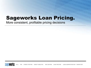 Sageworks Loan Pricing.
More consistent, profitable pricing decisions
 