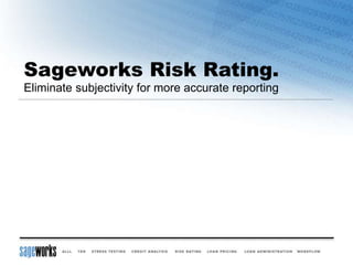 Sageworks Risk Rating.
Eliminate subjectivity for more accurate reporting
 