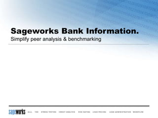 Sageworks Bank Information.
Simplify peer analysis & benchmarking
 