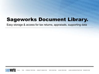 Sageworks Document Library.
Easy storage & access for tax returns, appraisals, supporting data
 