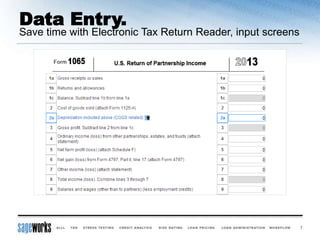 Data Entry.
7
Save time with Electronic Tax Return Reader, input screens
 
