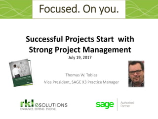 Focused. On you.
Successful Projects Start with
Strong Project Management
July 19, 2017
 