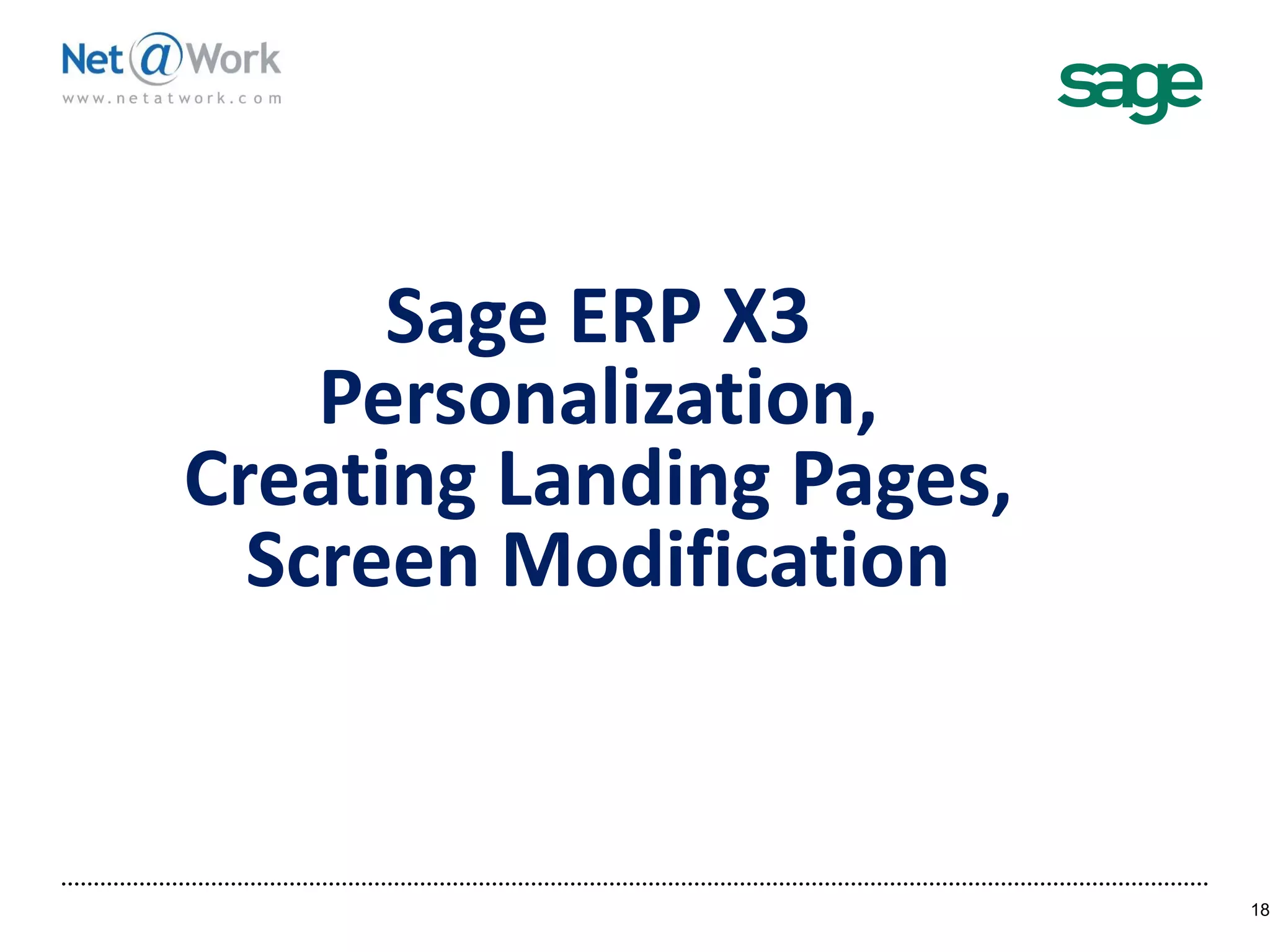 Sage ERP X3
Personalization,
Creating Landing Pages,
Screen Modification
18
 