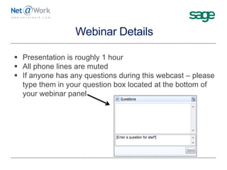 Webinar Details
 Presentation is roughly 1 hour
 All phone lines are muted
 If anyone has any questions during this webcast – please
type them in your question box located at the bottom of
your webinar panel
 