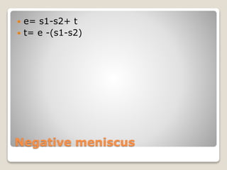 Negative meniscus
 e= s1-s2+ t
 t= e -(s1-s2)
 