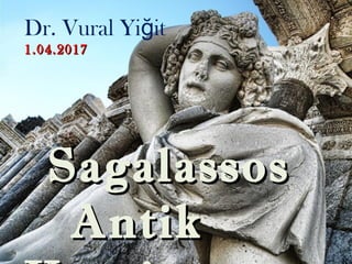 Dr. Vural Yi itğ
1.04.20171.04.2017
SagalassosSagalassos
AntikAntik
 